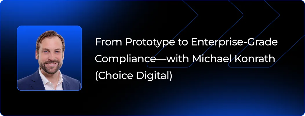 From Prototype to Enterprise-Grade Compliance - with Michael Konrath (Choice Digital)