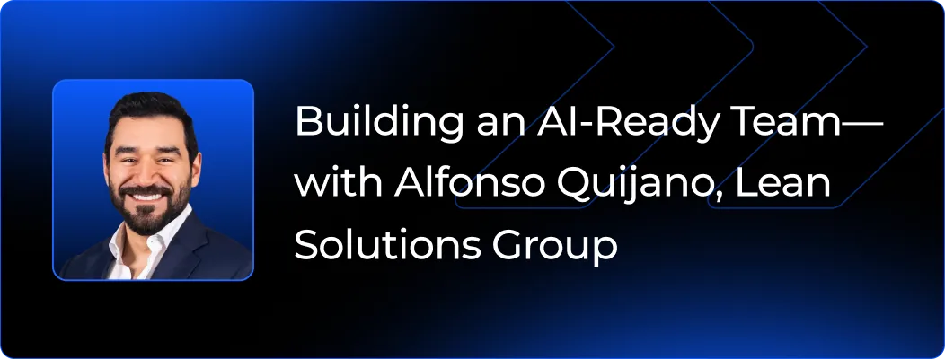 Building an AI-Ready Team Through Shared Learning and Weekly Shipping - with Alfonso Quijano, Lean Solutions Group
