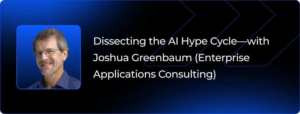 Dissecting the AI Hype Cycle - with Joshua Greenbaum (Enterprise Applications Consulting)