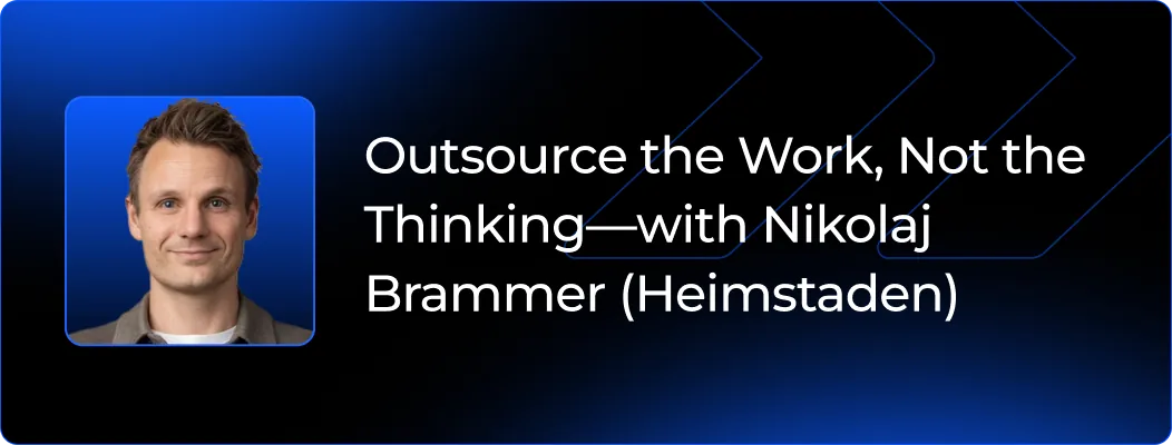 Outsource the Work, Not the Thinking - with Nikolaj Brammer (Heimstaden)